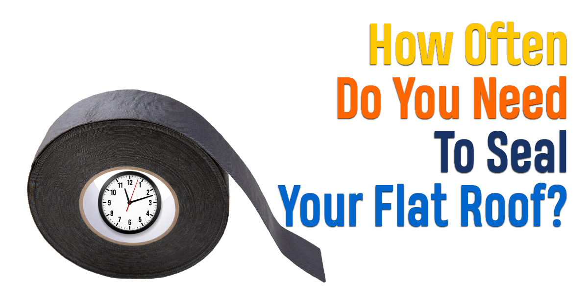 How Often Do You Need To Seal Your Flat Roof?